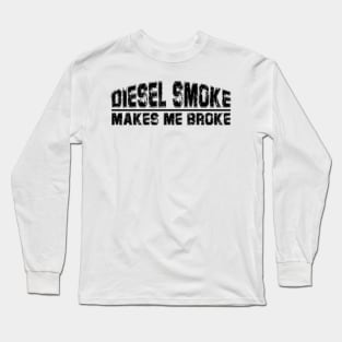 funny Diesel Smoke Makes Me Broke Long Sleeve T-Shirt